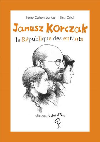 Couverture du livre « Janusz Korczak ; la république des enfants » de Cohen-Janca Irene et Elsa Oriol aux éditions A Dos D'ane
