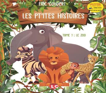 Couverture du livre « Les pt'ites histoires. Collection taille crayon Tome 7. Le zoo » de Coudert Eric aux éditions Editions Lc