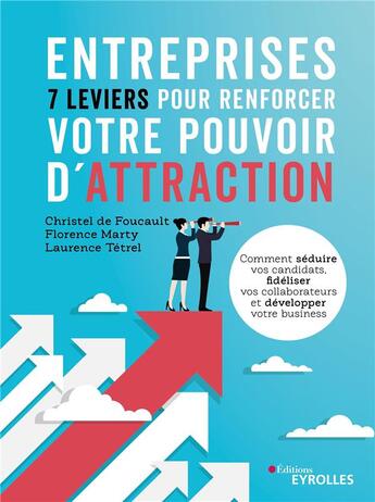 Couverture du livre « Entreprises : 7 leviers pour renforcer votre pouvoir d'attraction » de Christel De Foucault et Florence Marty et Laurence Tetrel aux éditions Eyrolles