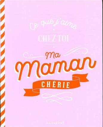 Couverture du livre « Ce que j'aime chez toi la maman chérie » de  aux éditions Marabout