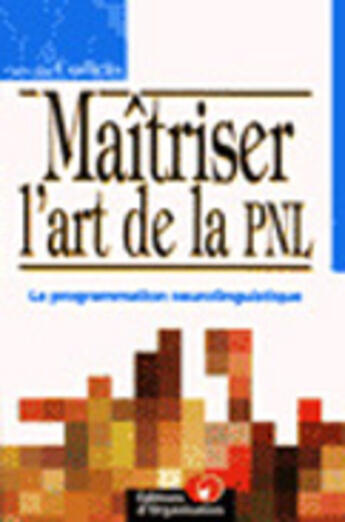 Couverture du livre « Maitriser l'art de la pnl. la programmation neurolinguistique - le programme neurolinguistique » de Cudicio aux éditions Organisation