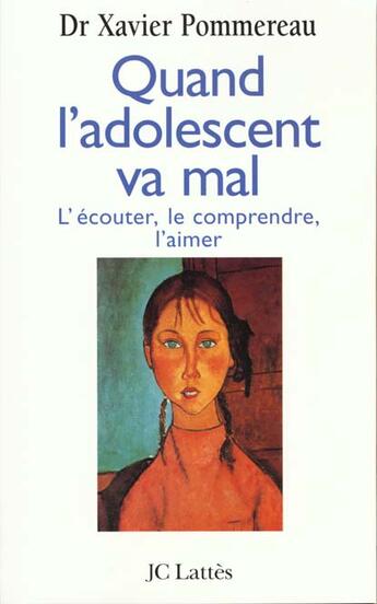 Couverture du livre « Quand l'adolescent va mal : L'écouter, le comprendre, l'aimer » de Xavier Pommereau aux éditions Lattes