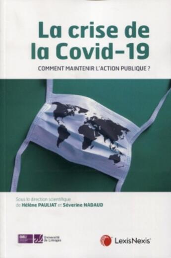 Couverture du livre « La crise de la Covid-19 : comment maintenir l'action publique ? » de Helene Pauliat et Severine Nadaud et Collectif aux éditions Lexisnexis