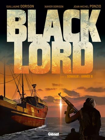 Couverture du livre « Black lord Tome 1 ; Somalie : année 0 » de Jean-Michel Ponzio et Guillaume Dorison et Xavier Dorison aux éditions Glenat