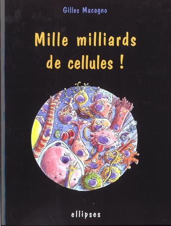 Couverture du livre « Mille milliards de cellules ! » de Gilles Macagno aux éditions Ellipses