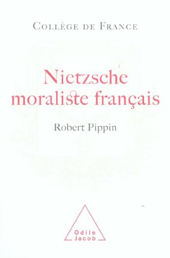 Couverture du livre « Nietzsche moraliste francais » de Robert Pippin aux éditions Odile Jacob