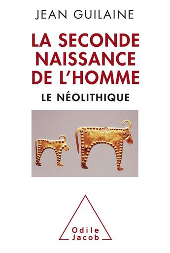 Couverture du livre « La seconde naissance de l'homme ; le néolithique » de Jean Guilaine aux éditions Odile Jacob