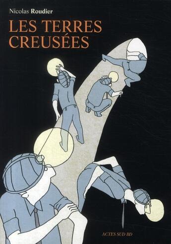 Couverture du livre « Les terres creusées » de Nicolas Roudier aux éditions Actes Sud