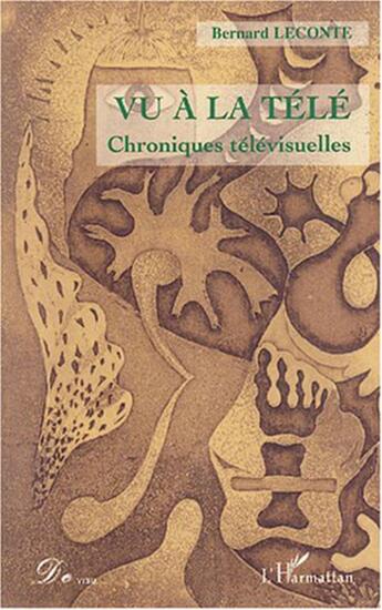 Couverture du livre « Vu a la tele - chroniques televisuelles » de Bernard Leconte aux éditions L'harmattan