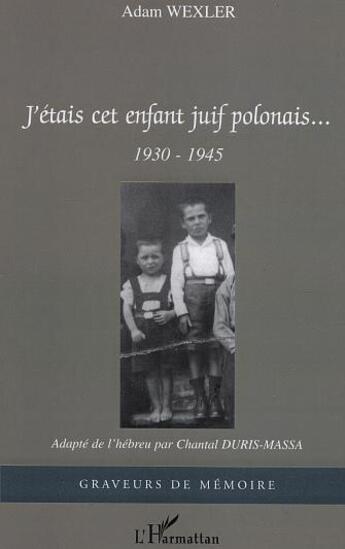 Couverture du livre « J'etais cet enfant juif polonais - 1930-1945 » de Wexler Adam aux éditions L'harmattan