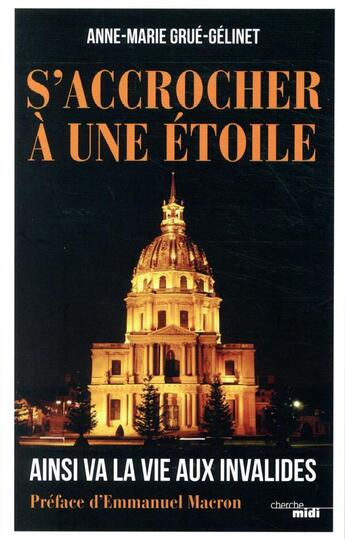 Couverture du livre « S'accrocher à une étoile ; ainsi va la vie aux Invalides » de Anne-Marie Grue-Gelinet aux éditions Cherche Midi