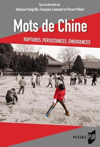 Couverture du livre « Mots de Chine : ruptures, émergences, persistances » de Francoise Lauwaert et Florent Villard et Vanessa Frangville aux éditions Pu De Rennes