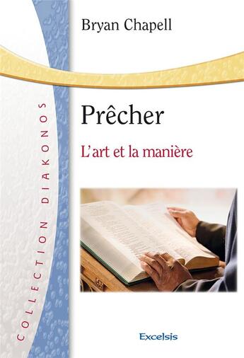 Couverture du livre « Prêcher ; l'art et la manière » de Bryan Chapell aux éditions Excelsis