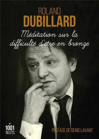 Couverture du livre « Méditation sur la difficulté d'être en bronze » de Roland Dubillard aux éditions Mille Et Une Nuits