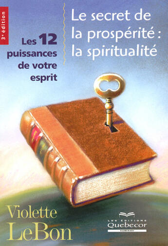 Couverture du livre « Le secret de la prospérité ; la spiritualité ; les 12 puissances de votre esprit » de Violette Lebon aux éditions Quebecor