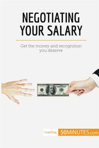 Couverture du livre « Negotiating your salary : get the money and recognition you deserve » de  aux éditions 50minutes.com