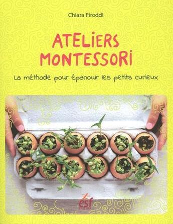 Couverture du livre « Ateliers Montessori ; la méthode pour épanouir les petits curieux » de Piroddi Chiara aux éditions Esf Prisma