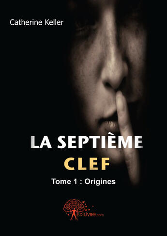 Couverture du livre « La septième clef t.1 ; origines » de Catherine Keller aux éditions Edilivre