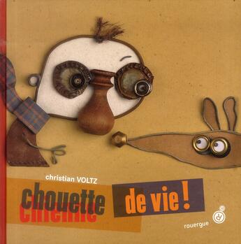 Couverture du livre « Chouette de vie ! » de Voltz Christian aux éditions Rouergue