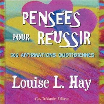 Couverture du livre « Pensées pour réussir ; 365 affirmations quotidiennes » de Louise L. Hay aux éditions Guy Trédaniel