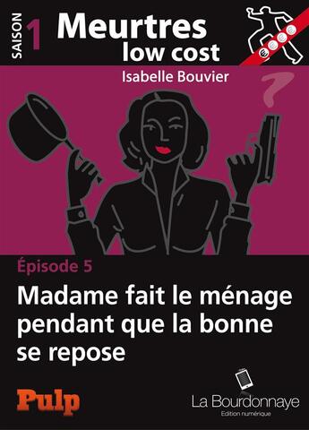 Couverture du livre « Meurtres low cost t.5 ; madame fait le ménage pendant que la bonne se repose » de Isabelle Bouvier aux éditions La Bourdonnaye