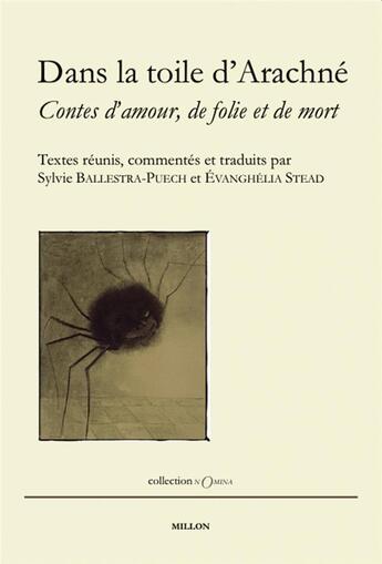 Couverture du livre « Dans la toile d'Arachné ; contes d'amour, de folie et de mort » de Evanghelia Stead et Sylvie Ballestra-Puech aux éditions Millon