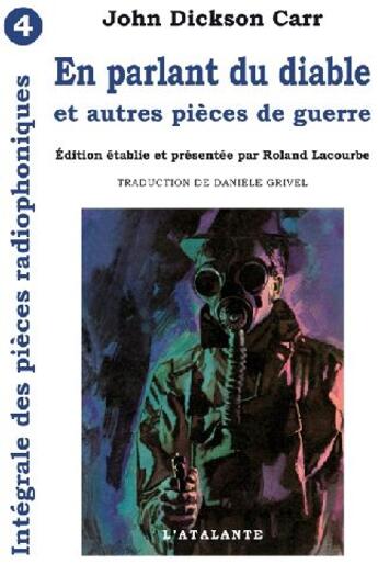 Couverture du livre « Intégrale des pièces radiophoniques Tome 4 ; en parlant du diable et autres pièces de guerre » de John Dickson Carr aux éditions L'atalante