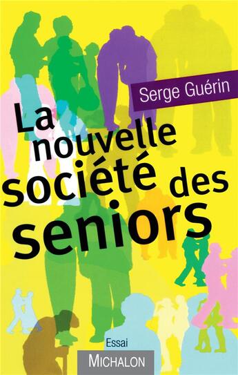 Couverture du livre « La nouvelle société des seniors » de Guerin/Serge aux éditions Michalon