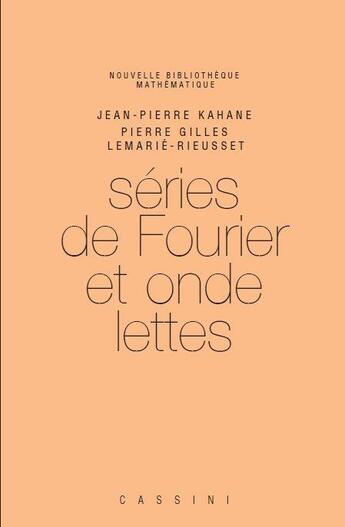 Couverture du livre « Séries de Fourier et ondelettes (2e édition) » de Jean-Pierre Kahane et Pierre Gilles Lemarie-Rieusset aux éditions Cassini