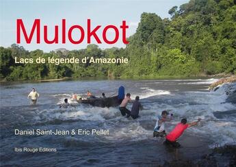 Couverture du livre « Mulokot : Lacs de légende d'Amazonie » de Daniel Saint-Jean et Eric Pellet aux éditions Ibis Rouge Editions