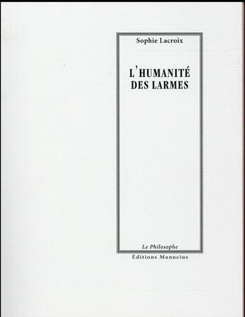 Couverture du livre « L'humanité des larmes » de Sophie Lacroix aux éditions Manucius