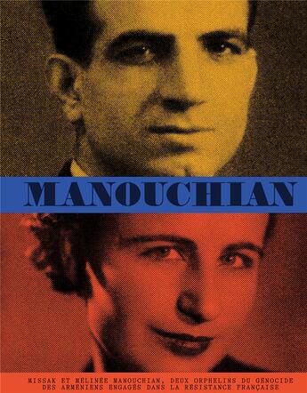 Couverture du livre « Manouchian : Missak et Mélinée Manouchian, deux orphelins du génocide des Armeniens engagés dans la Résistance française » de Denis Peschanski et Claire Mouradian et Astrig Atamian aux éditions Textuel