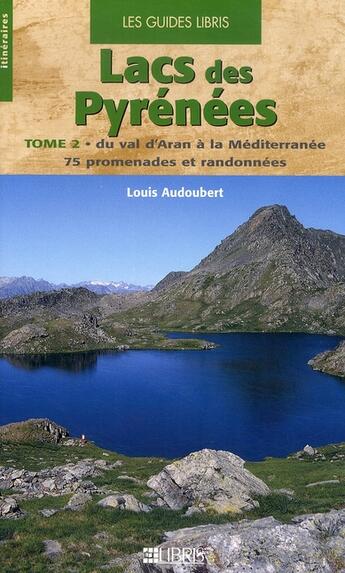 Couverture du livre « Lacs des Pyrénées t.2 : du val d'Aran à la Méditerranée ; 75 promenades et randonnées » de Louis Audoubert aux éditions Libris Richard