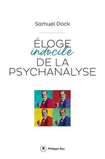 Couverture du livre « Éloge indocile de la psychanalyse » de Samuel Dock aux éditions Philippe Rey