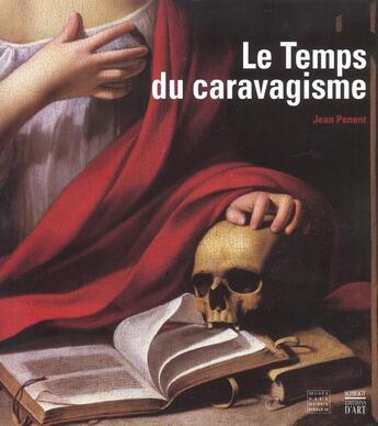 Couverture du livre « Le Temps Du Caravagisme ; La Peinture De Toulouse Et Du Languedoc De 1590 A 1650 » de Jean Penent aux éditions Somogy