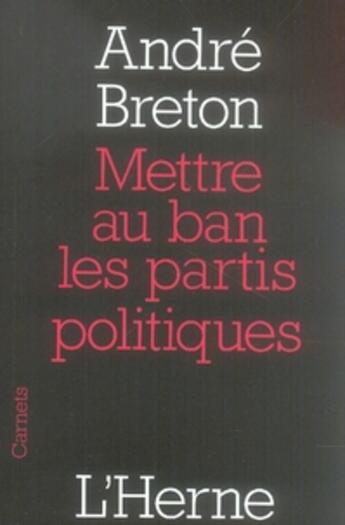 Couverture du livre « Mettre au ban les partis politiques » de Andre Breton aux éditions L'herne