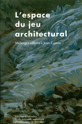 Couverture du livre « L'espace du jeu architectural ; mélanges offerts à Jean Castex » de Chatelet Am aux éditions Recherches