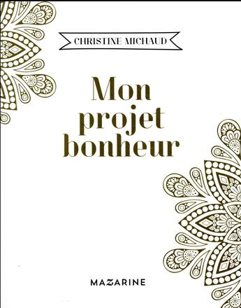Couverture du livre « Mon projet bonheur » de Christine Michaud aux éditions Mazarine