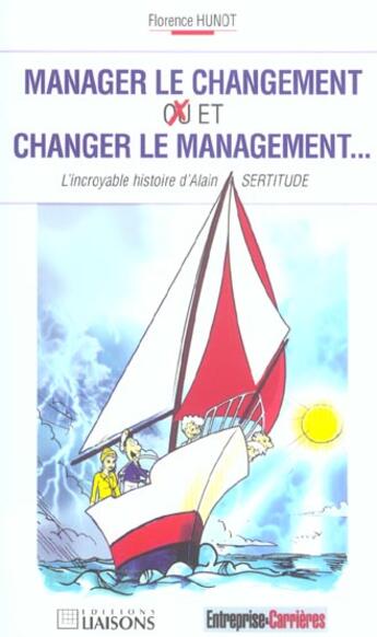 Couverture du livre « Manager le changement ou/et changer le management. l'incroyable histoire d'alain » de Hunot F. aux éditions Liaisons