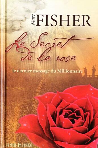 Couverture du livre « Le secret de la rose ; le dernier message du Millionnaire » de Mark Fisher aux éditions Un Monde Different