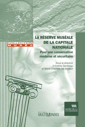 Couverture du livre « La réserve muséale de la capitale nationale ; pour une conservation moderne et sécuritaire » de Andree Gendreau aux éditions Multimondes