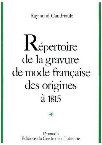 Couverture du livre « Répertoitr de la gravure mode francaise des origines à 1815 » de Raymond Gaudriault aux éditions Electre