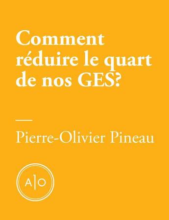 Couverture du livre « Comment réduire le quart de nos gaz à effet de serre? » de Pierre-Olivier Pineau aux éditions Atelier 10