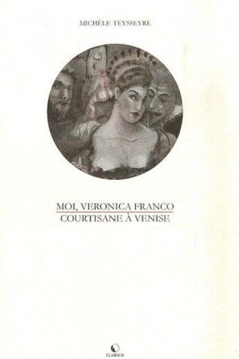 Couverture du livre « Moi, veronica franco, courtisane a venise » de Michèle Teysseyre aux éditions Clairsud