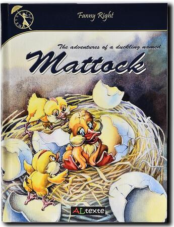 Couverture du livre « The adventures of a duckling named Mattock ; an almost true story of a little brave duckling » de Fanny Right aux éditions Altexte