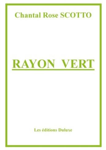 Couverture du livre « Rayon vert » de Chantal Rose Scotto aux éditions Duluxe Montana