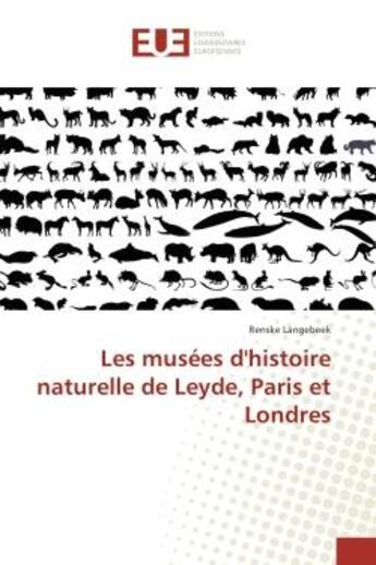 Couverture du livre « Les musees d'histoire naturelle de Leyde, Paris et Londres » de Renske Langebeek aux éditions Editions Universitaires Europeennes