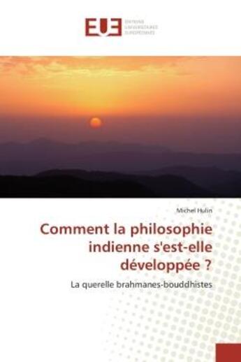 Couverture du livre « Comment la philosophie indienne s'est-elle developpee ? - la querelle brahmanes-bouddhistes » de Michel Hulin aux éditions Editions Universitaires Europeennes