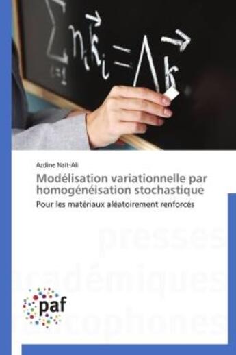 Couverture du livre « Modelisation variationnelle par homogeneisation stochastique - pour les materiaux aleatoirement renf » de Nait-Ali Azdine aux éditions Presses Academiques Francophones