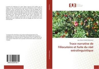 Couverture du livre « Trace narrative de l'illocutoire et fuite du réel extralinguistique » de Jean Robert Rakotomalala aux éditions Editions Universitaires Europeennes